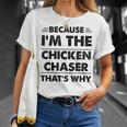 Because Im The Chicken Chaser That's Why T-Shirt Gifts for Her
