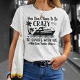 You Don't Have To Be Crazy To Cruise With Us We'll Teach You T-Shirt Gifts for Her