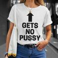 Gets No Pussy Adult Humor T-Shirt Gifts for Her