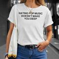 Hating Pop Music Doesn't Make You Deep T-Shirt Gifts for Her
