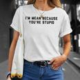 I'm Mean Because You're Stupid T-Shirt Gifts for Her