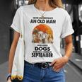 Never Underestimate An Old Man Who Loves Dogs Born September T-Shirt Gifts for Her