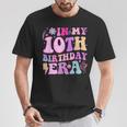 In My 10Th Birthday Era Ten Bday 10 Year Old Birthday Girl T-Shirt Unique Gifts