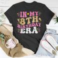 In My 8Th Birthday Era Eight 8 Years Old Birthday Girl T-Shirt Funny Gifts
