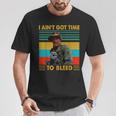 I Ain't Gots Times To Bleeds VintageT-Shirt Unique Gifts