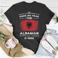 Albanian Have No Fear Albanian Is Here Albania Flag T-Shirt Unique Gifts