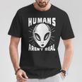 Alien Humans Aren’T Real Ufo Extraterrestrial T-Shirt Funny Gifts