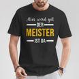 Alles Wird Gut Der Meister Ist Jetzt Da Handwerker Meister T-Shirt Lustige Geschenke