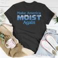 Make America Moist Again T-Shirt Unique Gifts