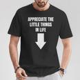 Appreciate The Small Things In Life Arrow Sarcasm Pun T-Shirt Unique Gifts