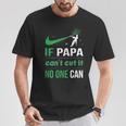 Arborist Logger If Papa Can't Cut It Noe Can T-Shirt Unique Gifts