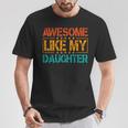 Awesome Like My Daughter Mothers Fathers Day Dad Mom T-Shirt Personalized Gifts