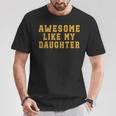 Awesome Like My Daughter Father's Day Dad T-Shirt Funny Gifts