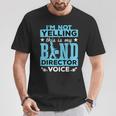 Band Director Voice I'm Not Yelling T-Shirt Unique Gifts