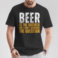 Beer Is The Answer Graphic Beer T-Shirt Personalized Gifts