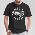 Best Mama Ever Modern Calligraphy Font Mother's Day Mama T-Shirt Unique Gifts