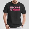 Bitches Is Weird Women T-Shirt Unique Gifts