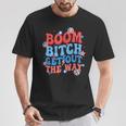 Boom Bitch Get Out The Way Fireworks 4Th Of July Groovy T-Shirt Unique Gifts