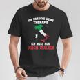 Brauche Keine Therapie Ich Muss Nur Nach Italy T-Shirt Lustige Geschenke