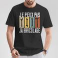 Bricoleur Je Peux Pas J'ai Bricolage T-Shirt Cadeaux drôles
