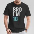 Bro I'm 10 10 Years Old Girls And Boys 10Th Birthday T-Shirt Funny Gifts