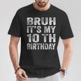 Bruh It's My 10Th Birthday 10 Year Old Birthday T-Shirt Funny Gifts