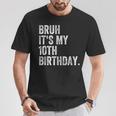 Bruh It's My 10Th Birthday 10 Year Old Birthday T-Shirt Unique Gifts