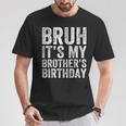 Bruh It's My Brother's Birthday Bday Sister T-Shirt Unique Gifts