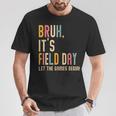 Bruh It's Field Day Let The Games Begin Field Trip Fun Day T-Shirt Funny Gifts