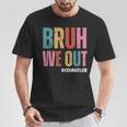 Bruh We Out School Counselor Last Day Of School T-Shirt Unique Gifts