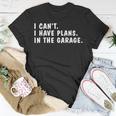 I Can't I Have Plans In The Garage Dads Fathers Day T-Shirt Unique Gifts