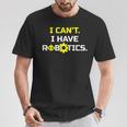 I Can't I Have Robotics Skull Gear Lover T-Shirt Unique Gifts