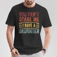 You Can't Scare Me I Have A Daughter Retro Vintage Dad T-Shirt Funny Gifts