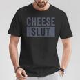 Cheese Slut Cheese Lover Cheese Humor T-Shirt Unique Gifts