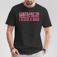 Contrary To Popular Belief I Have A Dad Quote Groovy T-Shirt Unique Gifts