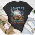 Couples That Cruise Together Stay Together Couples Cruising T-Shirt Unique Gifts