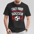 Crazy Proud Always Loud Soccer Mom Mother's Day T-Shirt Unique Gifts