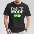 Dance Mode On T-Shirt Unique Gifts