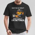 What Day Is Today Who Cares I'm Retired Dachshund T-Shirt Funny Gifts