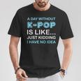 A Day Without K-Pop Saying Korean K-Pop Music Lovers T-Shirt Unique Gifts