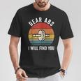 Dear Abs I Will Find You Gym Quote Motivational T-Shirt Unique Gifts
