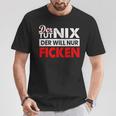 Der Tut Nix Der Will Nur Ficken Sex Perverse T-Shirt Lustige Geschenke