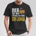 Der Will Nur Nach Sri Lanka Home Flag Sri Lanka T-Shirt Lustige Geschenke