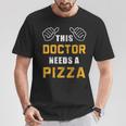 Doctor Needs Pizza Italian Food Medical Student Doctor T-Shirt Unique Gifts