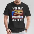 I Got That Dog In Me Hot Dog T-Shirt Unique Gifts