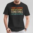 I Don't Always Wake Up Grumpy Humor Husband T-Shirt Unique Gifts