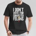 I Don't Vote For Convicted Felons Anti-Trump On Back T-Shirt Unique Gifts