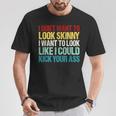 I Don't Want To Look Skinny Workout Gym Lovers T-Shirt Unique Gifts