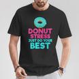 Donut Stress Just Do Your Best Snack Donut T-Shirt Unique Gifts