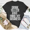 Drink Water And Mind My Business T-Shirt Unique Gifts